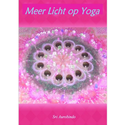 Meer Licht op Yoga , Sri Aurobindo