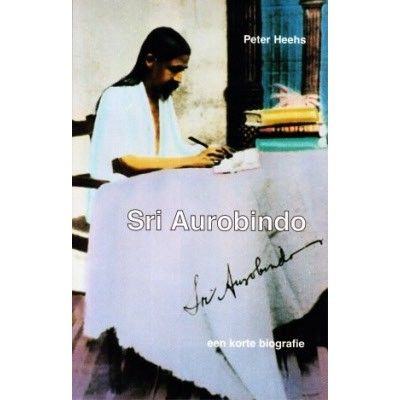 Sri Aurobindo – een korte biografie, Peter Heehs